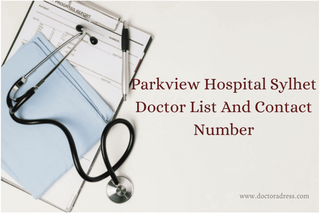 Parkview Hospital Sylhet Doctor List And Contact Number.