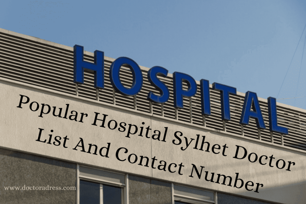Popular Hospital Sylhet Doctor List And Contact Number. Doctor Address