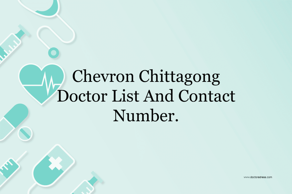 Chevron Chittagong Doctor List And Contact Number.