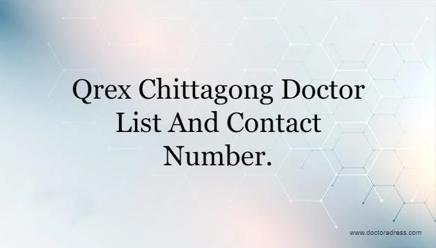 Qrex Chittagong Doctor List
